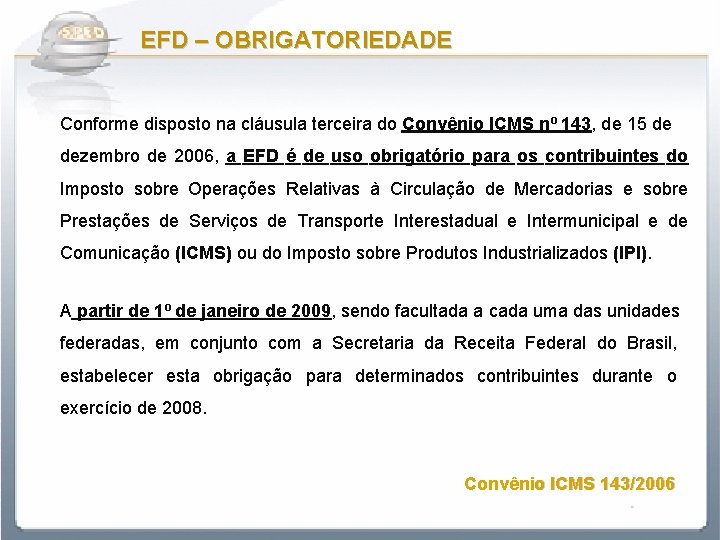 EFD – OBRIGATORIEDADE Conforme disposto na cláusula terceira do Convênio ICMS nº 143, de