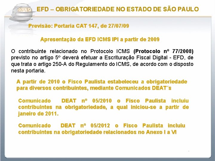 EFD – OBRIGATORIEDADE NO ESTADO DE SÃO PAULO Previsão: Portaria CAT 147, de 27/07/09