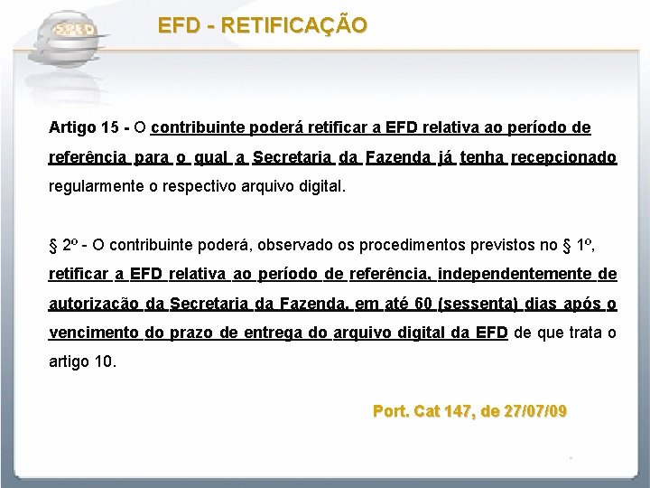 EFD - RETIFICAÇÃO Artigo 15 - O contribuinte poderá retificar a EFD relativa ao