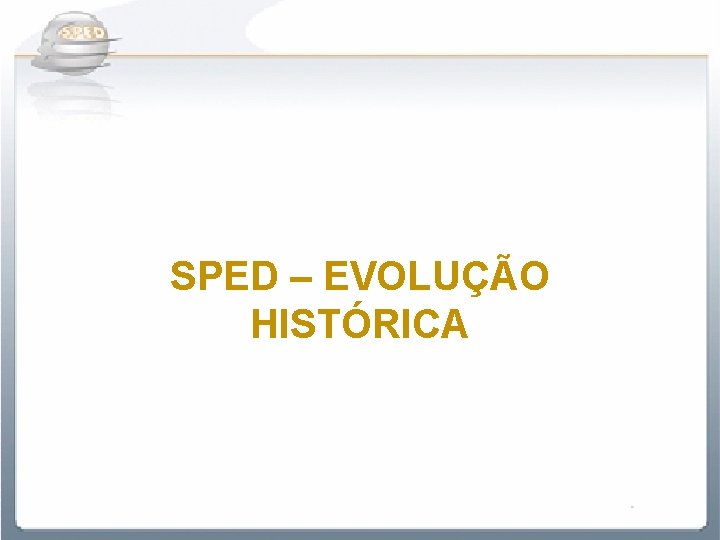 SPED – EVOLUÇÃO HISTÓRICA 