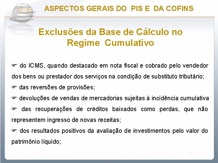 ASPECTOS GERAIS DO PIS E DA COFINS Exclusões da Base de Cálculo no Regime