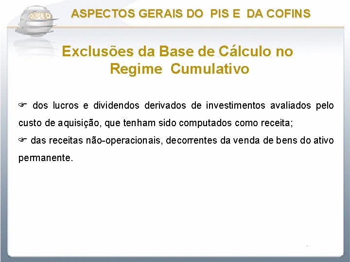 ASPECTOS GERAIS DO PIS E DA COFINS Exclusões da Base de Cálculo no Regime