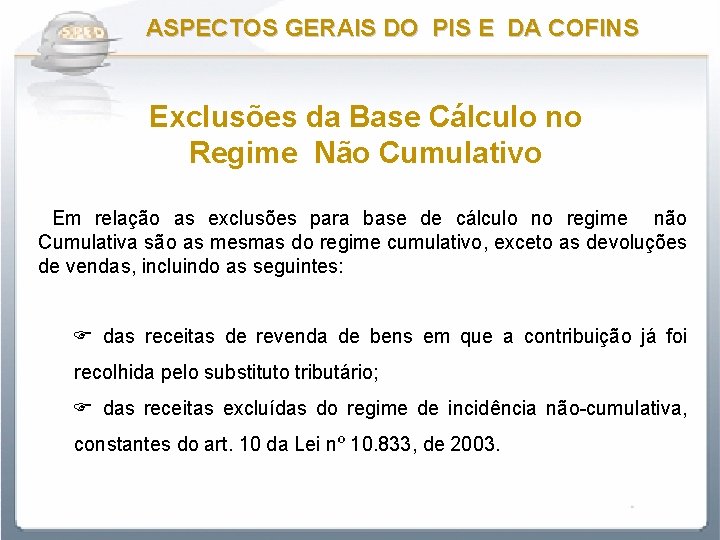 ASPECTOS GERAIS DO PIS E DA COFINS Exclusões da Base Cálculo no Regime Não