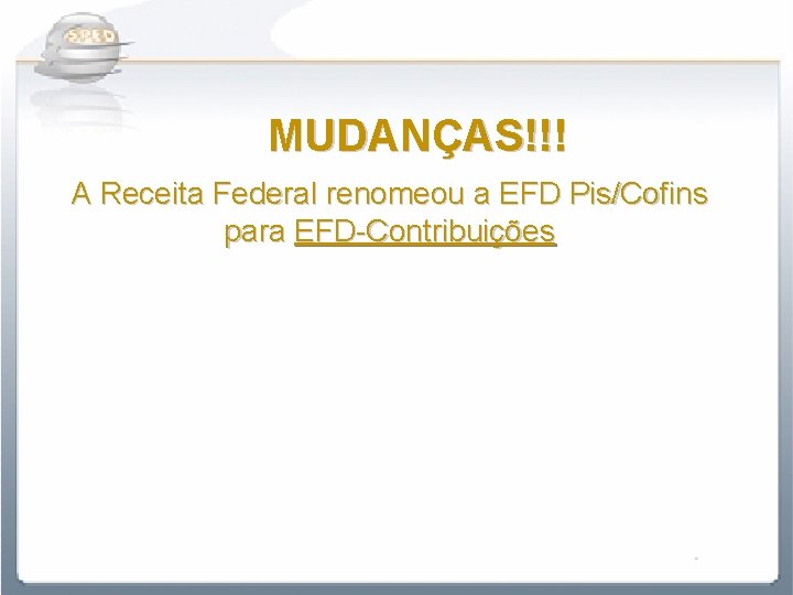 MUDANÇAS!!! A Receita Federal renomeou a EFD Pis/Cofins para EFD-Contribuições 
