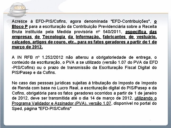 Acresce à EFD-PIS/Cofins, agora denominada "EFD-Contribuições", o Bloco P para a escrituração da Contribuição