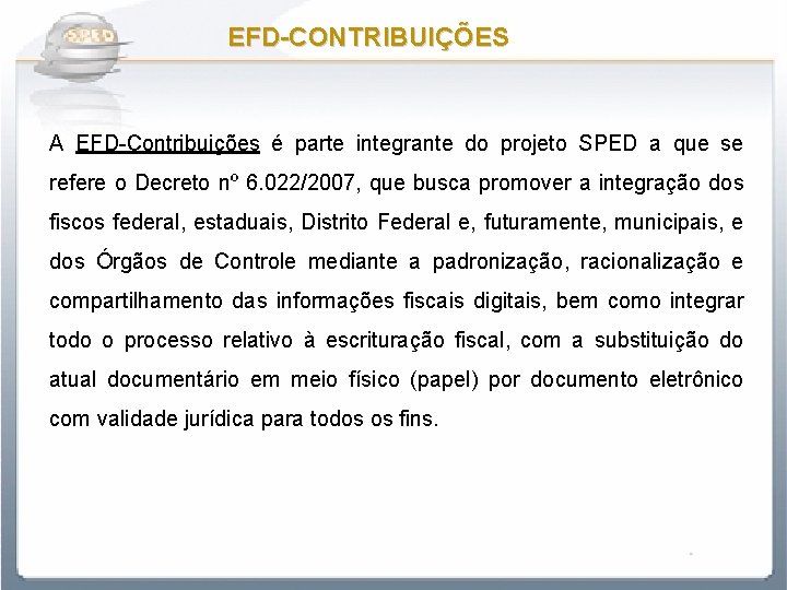 EFD-CONTRIBUIÇÕES A EFD-Contribuições é parte integrante do projeto SPED a que se refere o