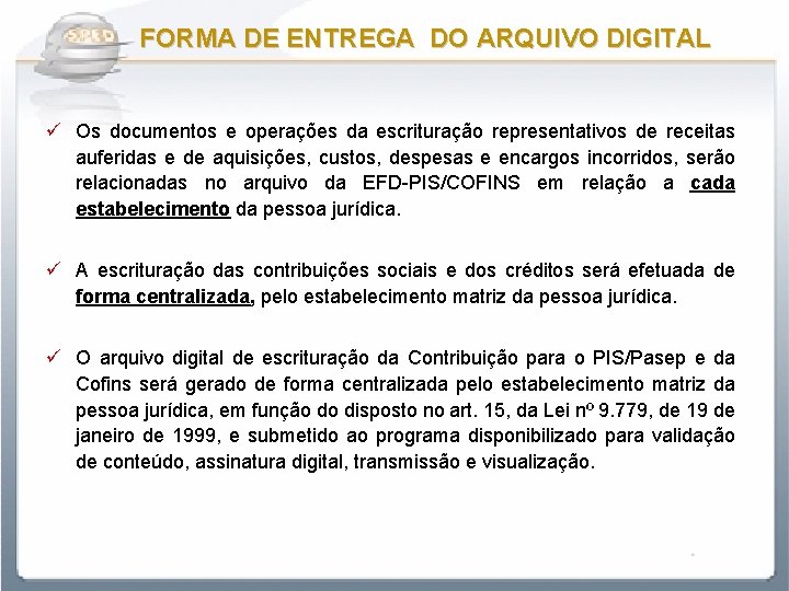 FORMA DE ENTREGA DO ARQUIVO DIGITAL ü Os documentos e operações da escrituração representativos