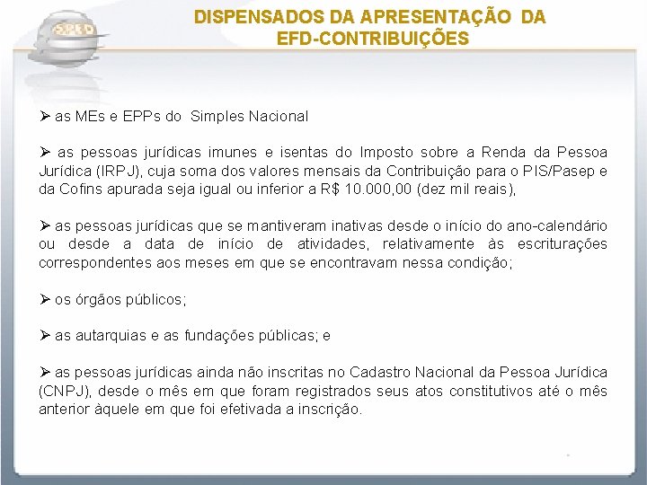 DISPENSADOS DA APRESENTAÇÃO DA EFD-CONTRIBUIÇÕES Ø as MEs e EPPs do Simples Nacional Ø