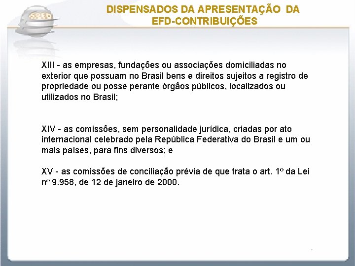 DISPENSADOS DA APRESENTAÇÃO DA EFD-CONTRIBUIÇÕES XIII - as empresas, fundações ou associações domiciliadas no