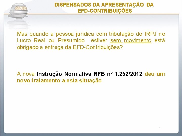 DISPENSADOS DA APRESENTAÇÃO DA EFD-CONTRIBUIÇÕES Mas quando a pessoa jurídica com tributação do IRPJ