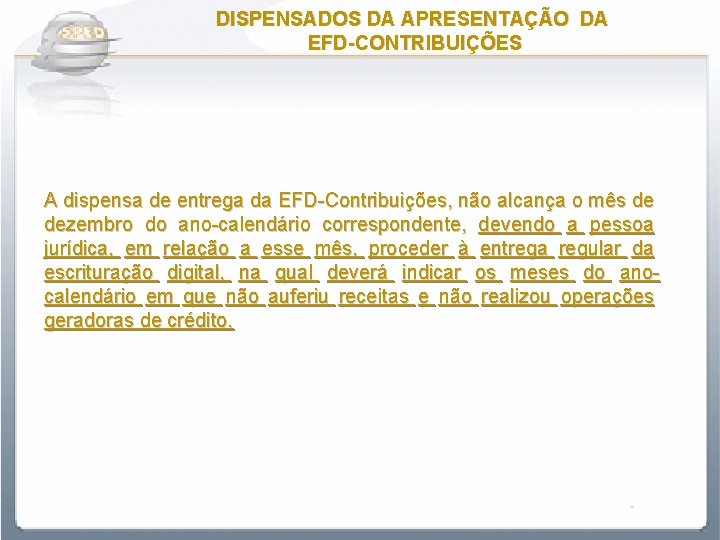 DISPENSADOS DA APRESENTAÇÃO DA EFD-CONTRIBUIÇÕES A dispensa de entrega da EFD-Contribuições, não alcança o