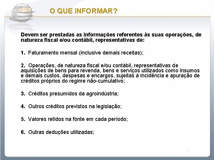 O QUE INFORMAR? Devem ser prestadas as informações referentes às suas operações, de natureza