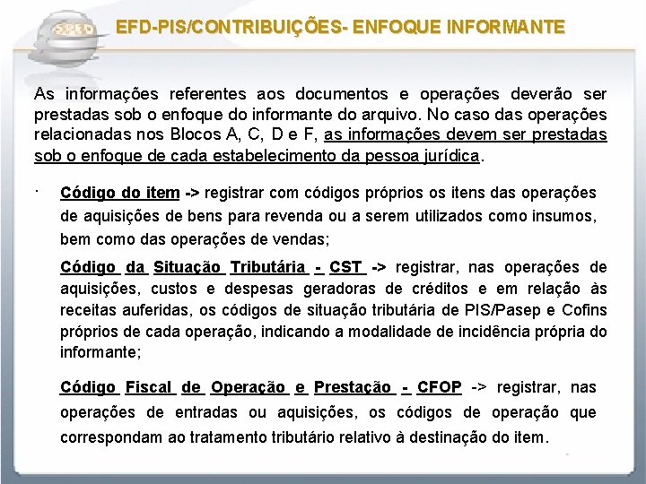 EFD-PIS/CONTRIBUIÇÕES- ENFOQUE INFORMANTE As informações referentes aos documentos e operações deverão ser prestadas sob