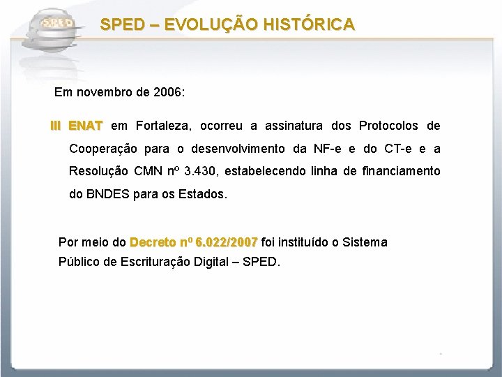  SPED – EVOLUÇÃO HISTÓRICA Em novembro de 2006: III ENAT em Fortaleza, ocorreu