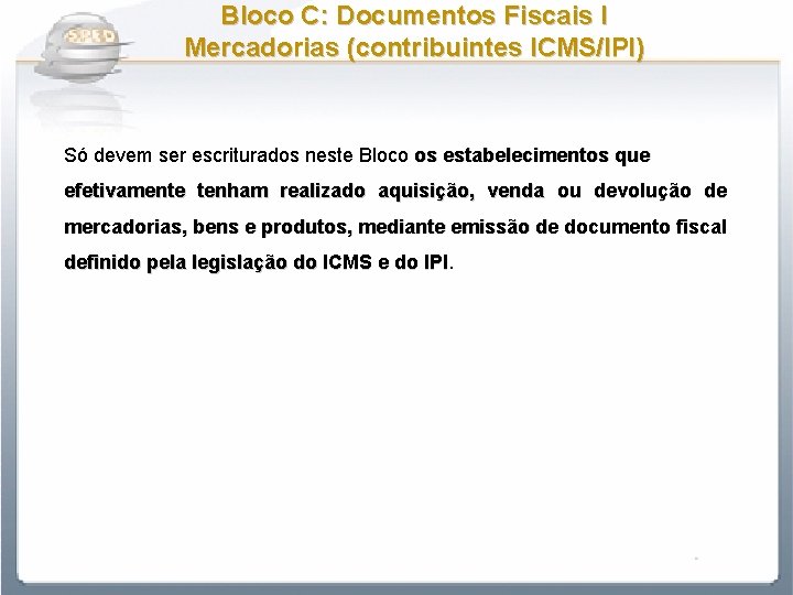 Bloco C: Documentos Fiscais I Mercadorias (contribuintes ICMS/IPI) Só devem ser escriturados neste Bloco
