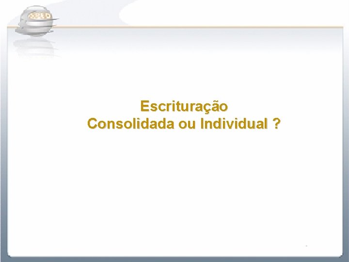 Escrituração Consolidada ou Individual ? 