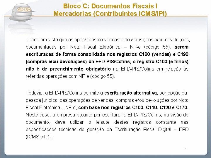 Bloco C: Documentos Fiscais I Mercadorias (Contribuintes ICMS/IPI) Tendo em vista que as operações