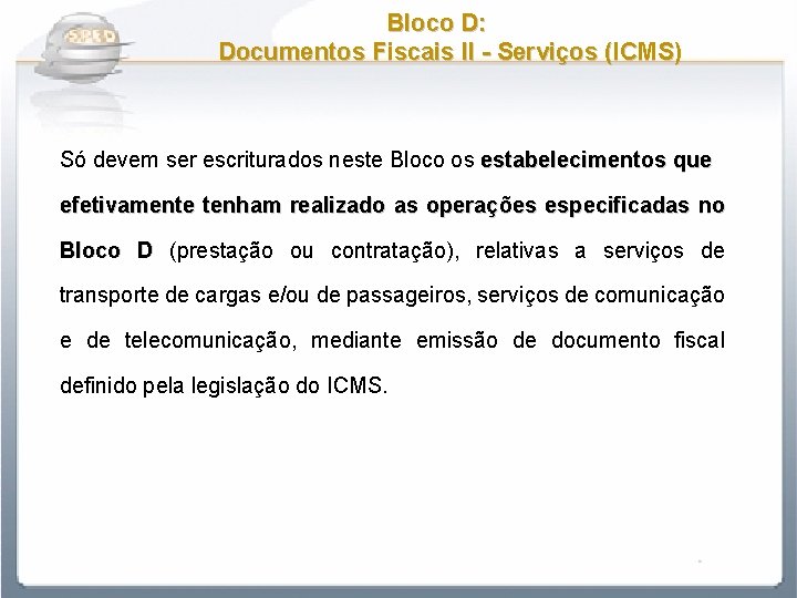 Bloco D: Documentos Fiscais II - Serviços (ICMS) Só devem ser escriturados neste