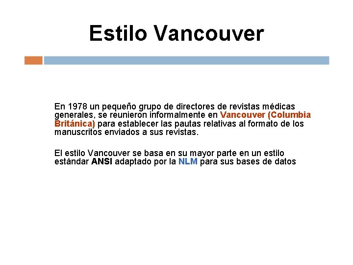 Estilo Vancouver En 1978 un pequeño grupo de directores de revistas médicas generales, se