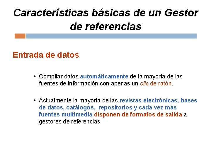 Características básicas de un Gestor de referencias Entrada de datos • Compilar datos automáticamente