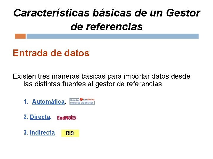 Características básicas de un Gestor de referencias Entrada de datos Existen tres maneras básicas