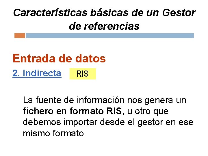 Características básicas de un Gestor de referencias Entrada de datos 2. Indirecta La fuente