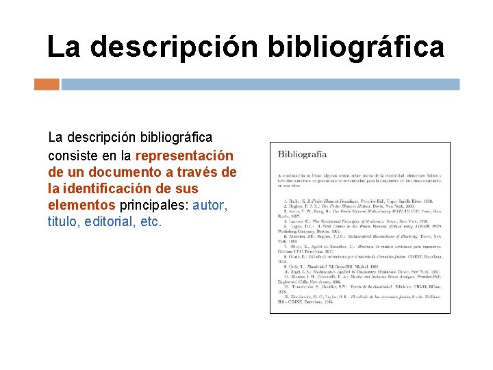 La descripción bibliográfica consiste en la representación de un documento a través de la