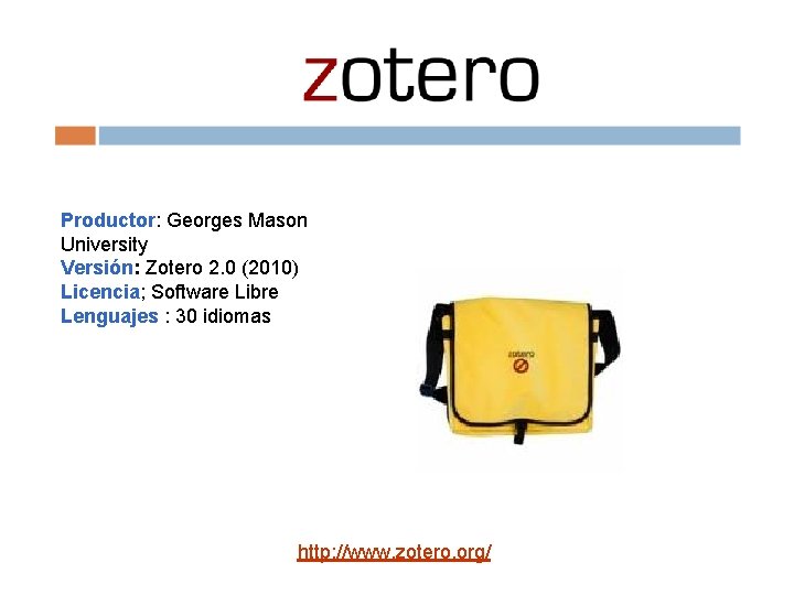 Productor: Georges Mason University Versión: Zotero 2. 0 (2010) Licencia; Software Libre Lenguajes :