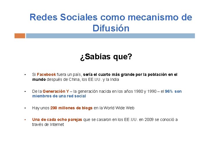 Redes Sociales como mecanismo de Difusión ¿Sabías que? • Si Facebook fuera un país,