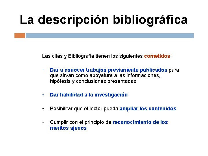 La descripción bibliográfica Las citas y Bibliografía tienen los siguientes cometidos: • Dar a