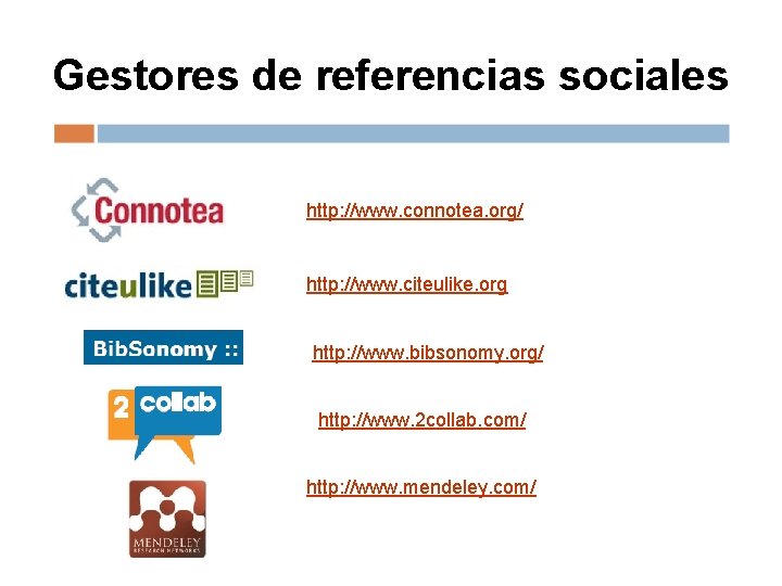 Gestores de referencias sociales http: //www. connotea. org/ http: //www. citeulike. org http: //www.