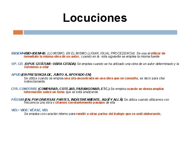 Locuciones IBIDEM=IBID=IDEM=IB. (LO MISMO, EN EL MISMO LUGAR, IGUAL PROCEDENCIA) Se usa al utilizar