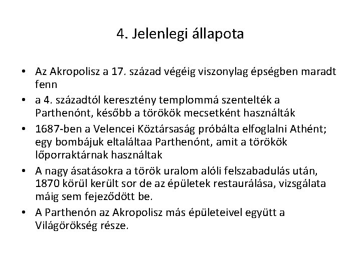 4. Jelenlegi állapota • Az Akropolisz a 17. század végéig viszonylag épségben maradt fenn