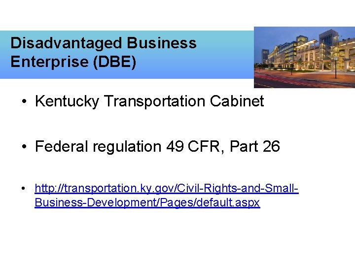 Disadvantaged Business Enterprise (DBE) • Kentucky Transportation Cabinet • Federal regulation 49 CFR, Part