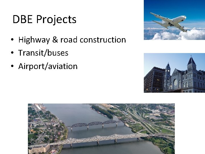 DBE Projects • Highway & road construction • Transit/buses • Airport/aviation 