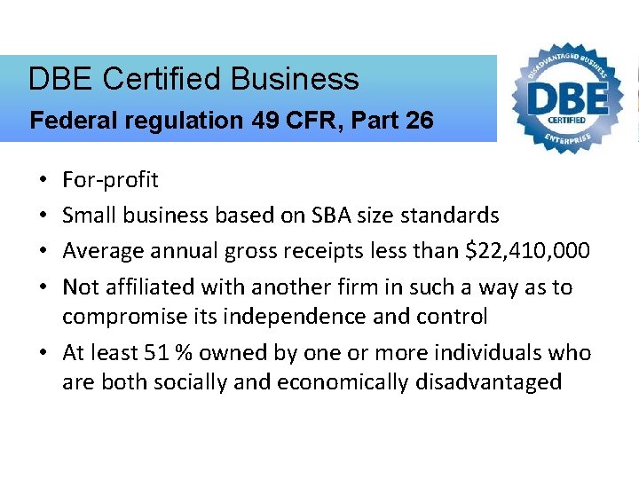  DBE Certified Business Federal regulation 49 CFR, Part 26 For-profit Small business based