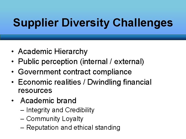 Supplier Diversity Challenges • • Academic Hierarchy Public perception (internal / external) Government contract