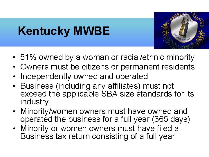 Kentucky MWBE • • 51% owned by a woman or racial/ethnic minority Owners must