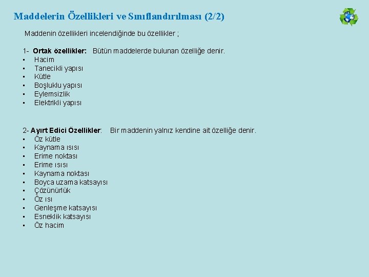 Maddelerin Özellikleri ve Sınıflandırılması (2/2) Maddenin özellikleri incelendiğinde bu özellikler ; 1 - Ortak