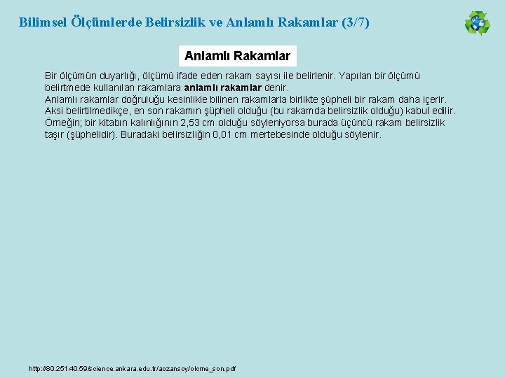 Bilimsel Ölçümlerde Belirsizlik ve Anlamlı Rakamlar (3/7) Anlamlı Rakamlar Bir ölçümün duyarlığı, ölçümü ifade