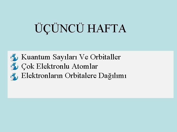 ÜÇÜNCÜ HAFTA Kuantum Sayıları Ve Orbitaller Çok Elektronlu Atomlar Elektronların Orbitalere Dağılımı 