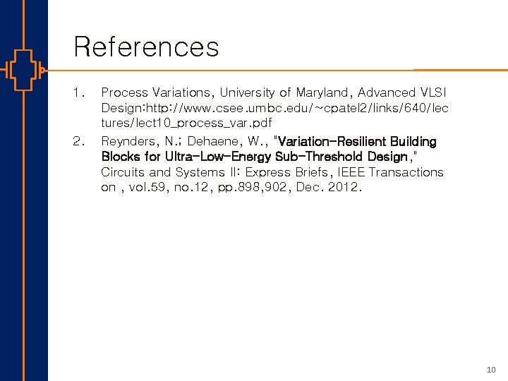 References 1. 2. Process Variations, University of Maryland, Advanced VLSI Design: http: //www. csee.