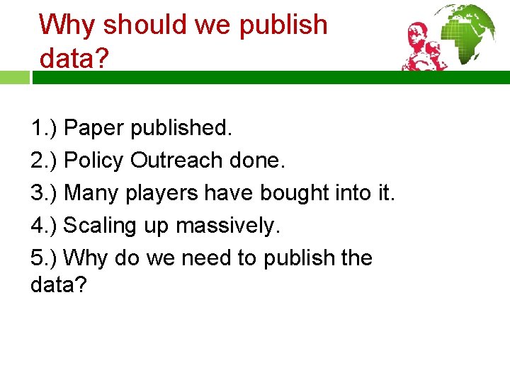 Why should we publish data? 1. ) Paper published. 2. ) Policy Outreach done.