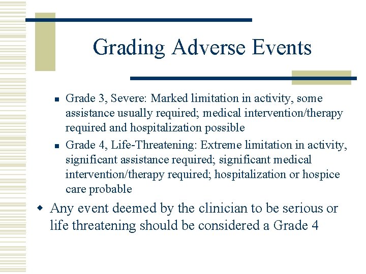 Grading Adverse Events n n Grade 3, Severe: Marked limitation in activity, some assistance
