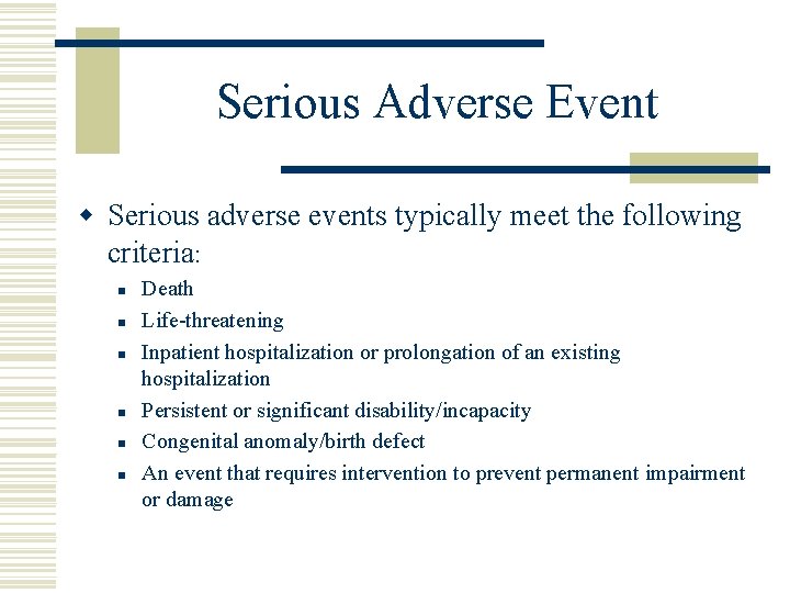 Serious Adverse Event w Serious adverse events typically meet the following criteria: n n