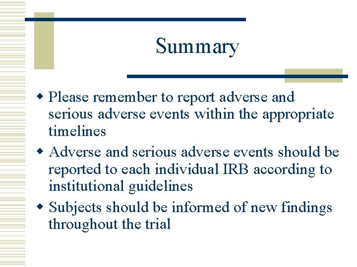 Summary w Please remember to report adverse and serious adverse events within the appropriate