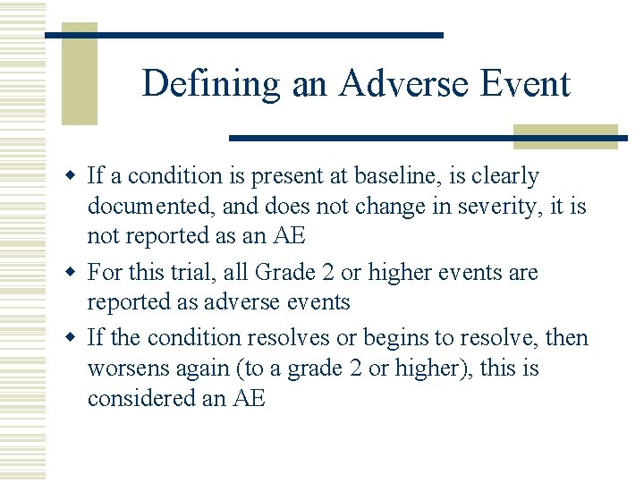 Defining an Adverse Event w If a condition is present at baseline, is clearly