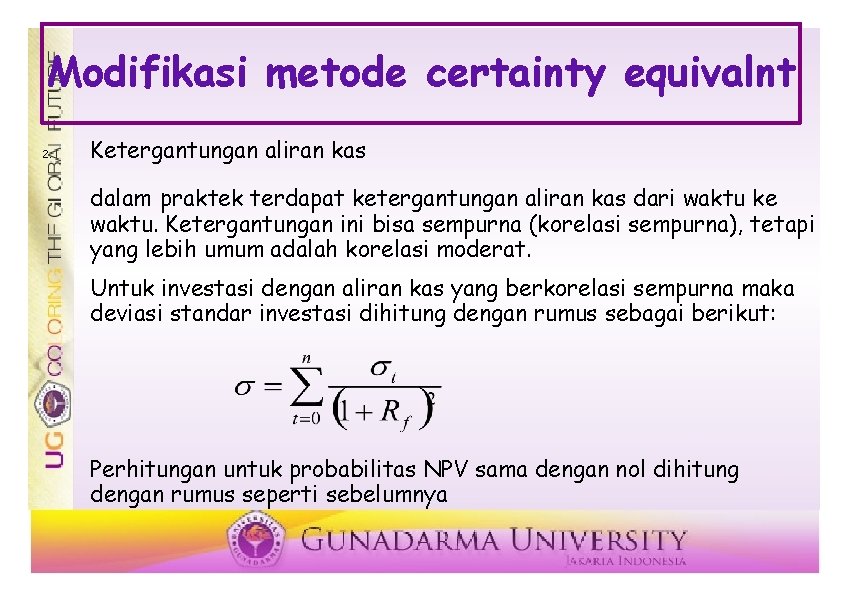 Modifikasi metode certainty equivalnt 2. Ketergantungan aliran kas dalam praktek terdapat ketergantungan aliran kas