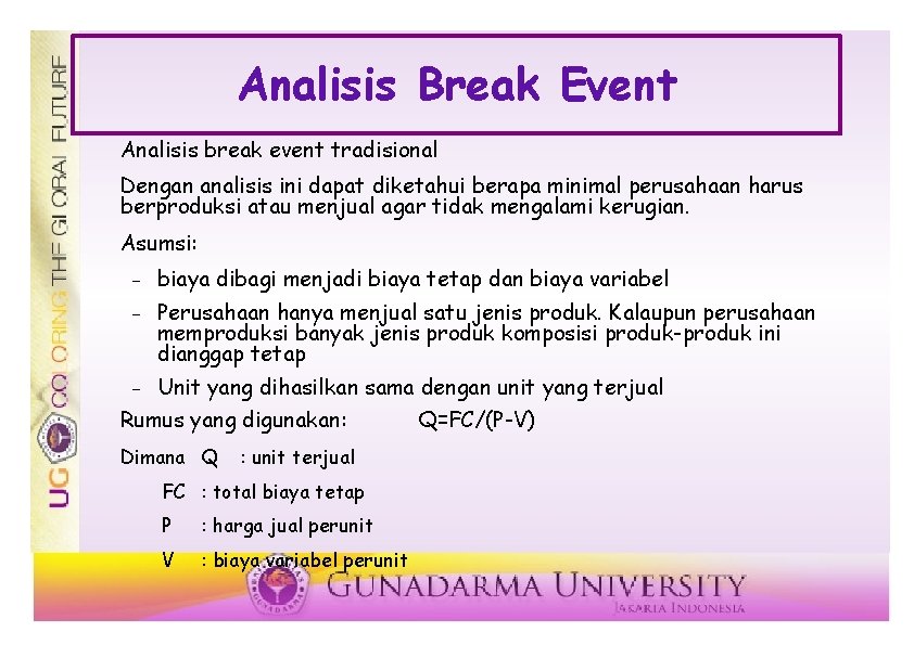 Analisis Break Event Analisis break event tradisional Dengan analisis ini dapat diketahui berapa minimal