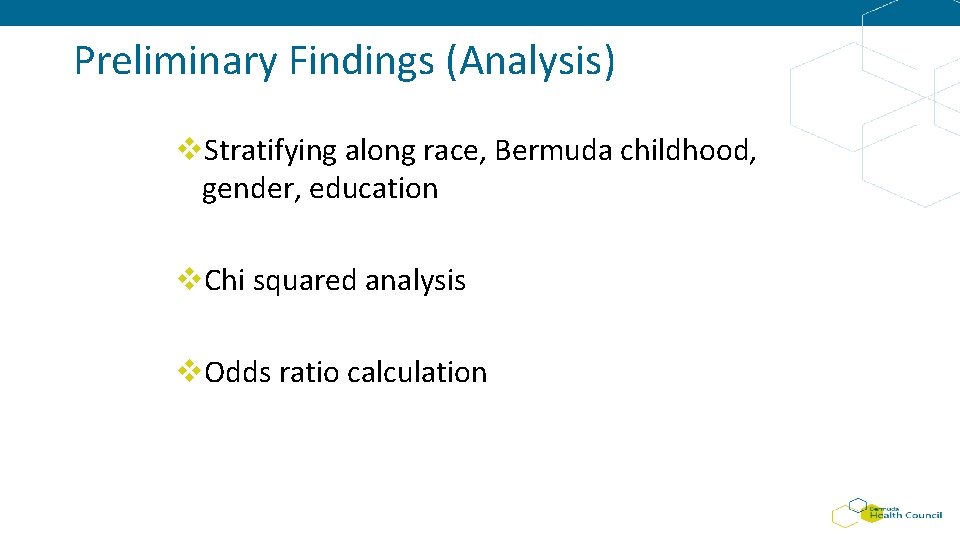 Preliminary Findings (Analysis) v. Stratifying along race, Bermuda childhood, gender, education v. Chi squared